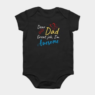 Dear dad Great job, I'm Awesome Baby Bodysuit